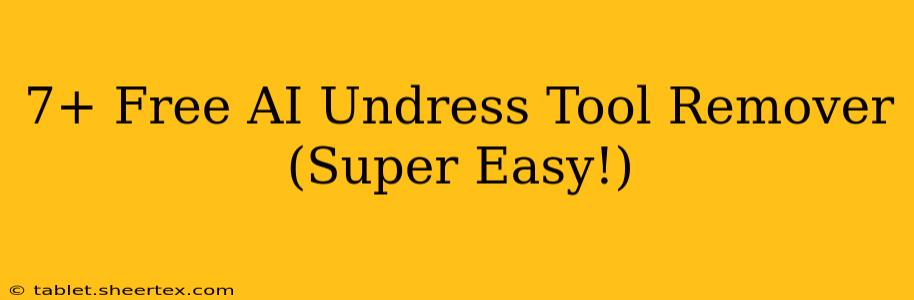 7+ Free AI Undress Tool Remover (Super Easy!)