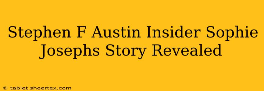 Stephen F Austin Insider Sophie Josephs Story Revealed