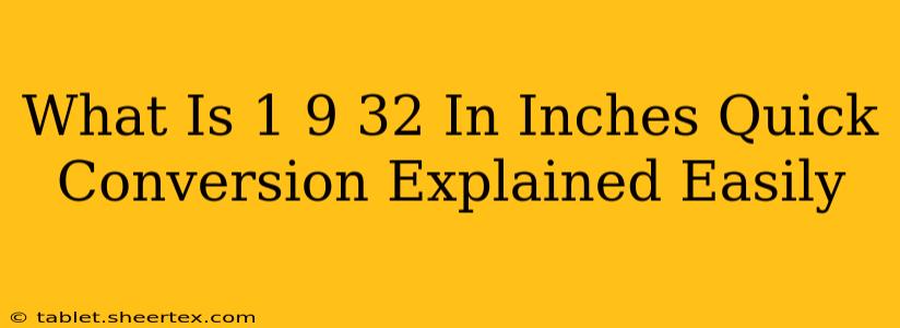 What Is 1 9 32 In Inches Quick Conversion Explained Easily