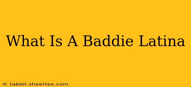 What Is A Baddie Latina